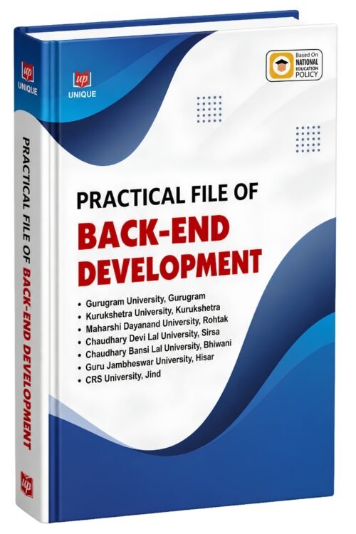 Practical File of Back-End Development is a student-focused practical file designed to support hands-on learning in Back-End Development. The book is useful for students pursuing computer science, information technology and related programs. It is especially relevant for students associated with universities across Haryana, including: Gurugram University, Gurugram Kurukshetra University, Kurukshetra Maharshi Dayanand University, Rohtak Chaudhary Devi Lal University, Sirsa Chaudhary Bansi Lal University, Bhiwani Guru Jambheshwar University, Hisar CRS University, Jind Published by Unique Publication, this practical file can be used as a study and practical reference resource for back-end development coursework.